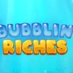 Bubblin’ Riches